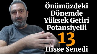 Önümüzdeki Dönemde Yüksek Getiri Potansiyeline Sahip 13 Hisse Senedi [upl. by Yellat481]