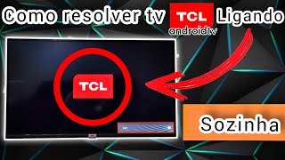 COMO RESOLVER TV TCL ANDROID LIGANDO SOZINHA  2024 [upl. by Yee]