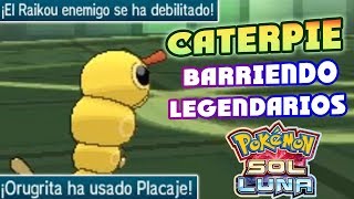 CATERPIE BARRIENDO EQUIPOS CON POKÉMON LEGENDARIOS EN POKÉMON SOL Y LUNA ESTRATEGIAS LOCAS POKÉMON [upl. by Jennee226]