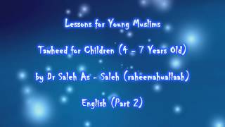 Tawheed for Children Part 2  Dr Saleh As  Saleh [upl. by Alet399]