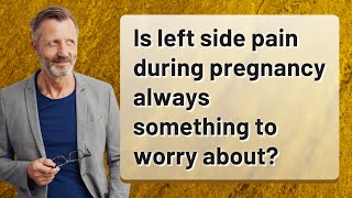 Is left side pain during pregnancy always something to worry about [upl. by Terti]