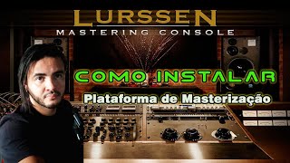 LURSSEN MASTERING CONSOLE  COMO INSTALAR By Tá Ligado Mano [upl. by Ynatirb245]