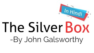 The Silver Box Play by John Galsworthy in Hindi summary Explanation and full analysis Up tet [upl. by Dona43]