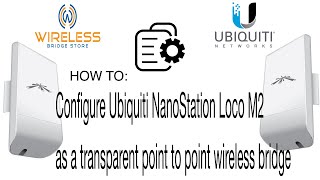 How to configure Ubiquiti NanoStation Loco M2 as a transparent point to point wireless bridge [upl. by Baun388]