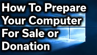 HowTo Guide  How to Safely Prepare Your Computer for Sale or Donation  Reset Windows amp Wipe Files [upl. by Alimrahs777]