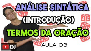 Análise Sintática I  Aula 3 Introdução aos termos da oração [upl. by Marzi]