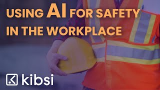 Using AI For Safety in the Workplace  Kibsi [upl. by Lundquist973]