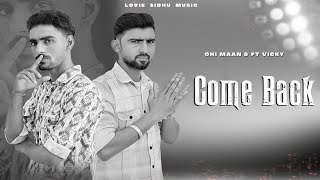 Come Back  OHI Maan ft Vicky  New Song 2024  LOVIE SIDHU MUSIC [upl. by Eiduam883]