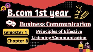 Principles of Effective listeningcommunication Business communication chapter 8 bcom 1st year sem1 [upl. by Eiramesor925]