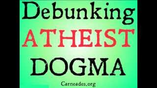 Debunking Atheist Dogma [upl. by Hallerson]