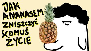 JAK ANANASEM ZNISZCZYĆ KOMUŚ ŻYCIE [upl. by Pickford136]