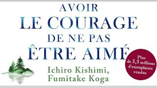 Avoir le courage de ne pas être aimé Le phénomène Ichiro Kishimi Fumitake Koga Livre audio [upl. by Ahsiemac167]