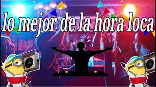 Hora Loca para discoteca para bailar de todo lo mejor de cada genero musical la mejor hora loca [upl. by Oirom]