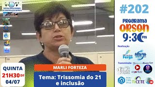 Trissomia do 21 e inclusão MARLI FORTEZA  Prog Orson 21h30DF202 [upl. by Nivrek42]