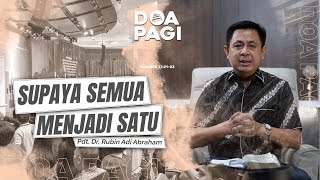 Doa Pagi • Supaya Semua Menjadi Satu • Pdt Dr Rubin Adi Abraham [upl. by Akedijn]