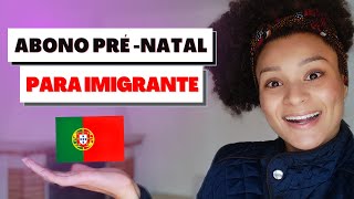 Abono Pré  Natal para IMIGRANTES  Beneficíos para Grávidas Imigrantes em Portugal 🇵🇹 [upl. by Wendelina]