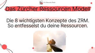 Das Zürcher Ressourcen Modell  Die 8 wichtigsten Konzepte des ZRM So entfesselst du Ressourcen [upl. by Ormand]