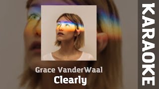 Grace VanderWaal  Clearly  KARAOKE VERSION [upl. by Aicilram467]