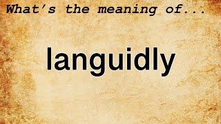 Languidly Meaning  Definition of Languidly [upl. by Zuliram]