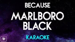 Because  Marlboro Black KaraokeInstrumental [upl. by Mccreery]