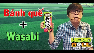 BÁNH QUẾ CHẤM WASABI MÙI VỊ THẾ NÀO  Head Ball [upl. by Llevart]