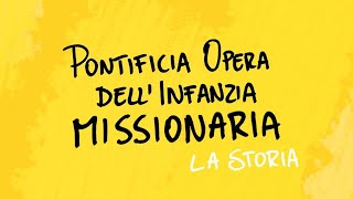 La storia della Pontificia Opera Infanzia Missionaria POIM [upl. by Leal324]