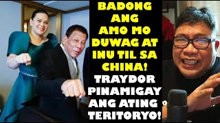 BADONG ANG AMO MO DUWAG AT INU TIL SA CHINA TRAYDOR PINAMIGAY ANG ATING TERITORYO [upl. by Zoha]