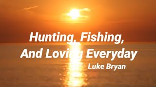 Luke Bryan  Hunting Fishing And Loving Everyday Lyrics [upl. by Stormie]