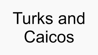 How to pronounce Turks and Caicos [upl. by Itteb]