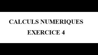 Calculs Numériques Exercice 4 [upl. by Aylsworth]