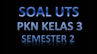 SOAL UTS PKN KELAS 3 DAN JAWABAN SEMESTER 2 [upl. by Sikleb]