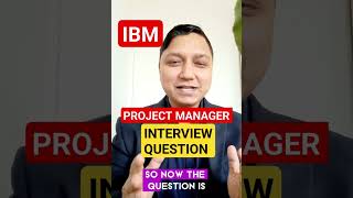 IBM project manager interview question I project manager interview questions and answers [upl. by Auqinat893]