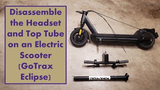 Disassemble the Headset and Top Tube on an Electric Scooter GoTrax Eclipse [upl. by Jamil]