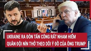 Toàn cảnh thế giới Ukraine ra đòn tấn công nham hiểm quân đội nín thở tín hiệu từ ông Trump [upl. by Iderf]