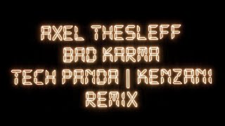 Axel Thesleff  Bad Karma Tech Panda  Kenzani Remix [upl. by Schmitz]