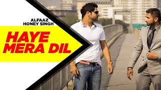 Haye Mera DIL Full Video  Alfaaz Feat Yo Yo Honey Singh  Latest Punjabi Song 2024 [upl. by Aihcropal]