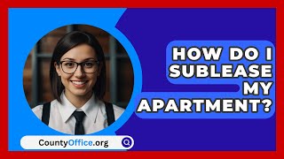 How Do I Sublease My Apartment  CountyOfficeorg [upl. by Lawan]