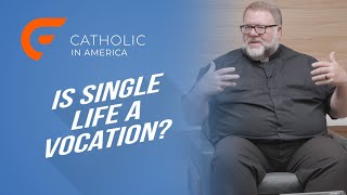 Is Single Life a Vocation  Catholic in America [upl. by Nagaer]