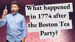 What happened in 1774 after the Boston Tea Party [upl. by Coray]