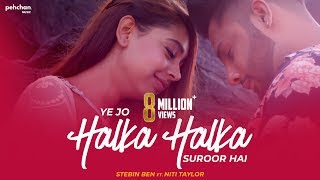 Ye Jo Halka Halka Suroor Hai  Stebin Ben Ft Niti Taylor  Cover [upl. by Odille501]