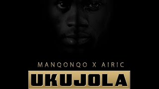 Manqonqo x Airic Ukujola [upl. by Nuahsyar]