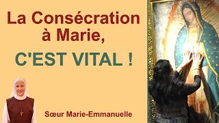 La Consécration à Marie﻿ CEST VITAL  Catéchèse de soeur MarieEmmanuelle [upl. by Clyve]