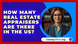 How Many Real Estate Appraisers Are There In The US  CountyOfficeorg [upl. by Sanders253]