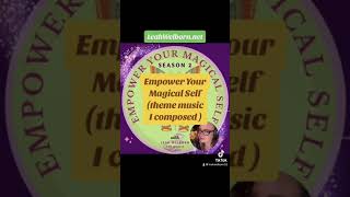 Empower Your Magical Self Podcast Season 2 I composed a theme song 🎵 [upl. by Costanzia182]