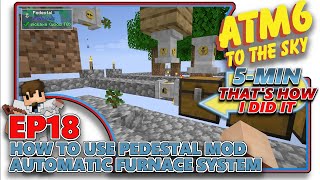 ATM6 TO THE SKY  How to use Pedestal Mod  Furnace Pedestal Upgrade  EP18 [upl. by Nebuer]