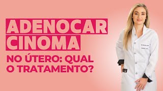 Qual o tratamento para adenocarcinoma no útero [upl. by Eitsim]