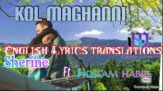 Sherine ft Hossam habib  Kol Maghanni  English Lyrics translasions [upl. by Ramsay490]