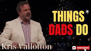 Kris Vallotton  Things Dads Do [upl. by Benedic]