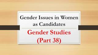 Gender Issues in Women as Candidates Gender Studies Part 38 [upl. by Sadella]