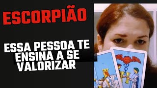 ESCORPIÃO ♏ Essa pessoa te ensina a se valorizar [upl. by Osber]